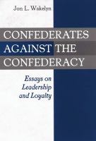 Confederates against the Confederacy essays on leadership and loyalty/