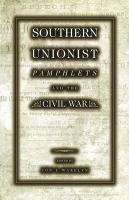 Southern Unionist Pamphlets and the Civil War.