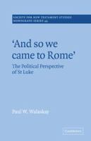 "And so we came to Rome" : the political perspective of St. Luke /