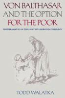 Von Balthasar & the option for the poor theodramatics in the light of liberation theology /