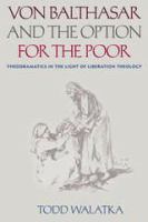 Von Balthasar and the option for the poor : theodramatics in the light of liberation theology /