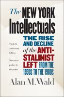 The New York intellectuals : the rise and decline of the anti-Stalinist left from the 1930s to the 1980s /