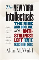 The New York intellectuals the rise and decline of the anti-Stalinist left from the 1930s to the 1980s /