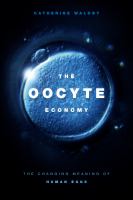 The oocyte economy the changing meaning of human eggs /