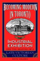 Being Modern in Toronto : the Industrial Exhibition and the shaping of a late Victorian Culture /