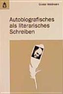 Autobiografisches als literarisches Schreiben : kritische Theorie, moderne Erzählformen und -modelle, literarische Möglichkeiten eigenen autobiografischen Schreibens /