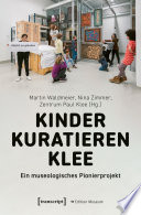 Kinder kuratieren Klee Ein museologisches Pionierprojekt.