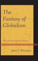 The Fantasy of Globalism : The Latin American Neo-Baroque.