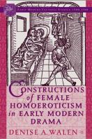 Constructions of female homoeroticism in early modern drama /
