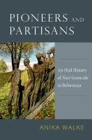 Pioneers and partisans : an oral history of Nazi genocide in Belorussia /