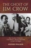 The ghost of Jim Crow : how southern moderates used Brown v. Board of Education to stall civil rights /