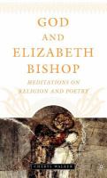 God and Elizabeth Bishop meditations on religion and poetry /