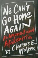 We Can't Go Home Again : An Argument About Afrocentrism.