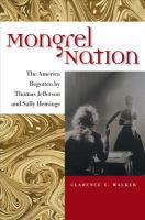 Mongrel nation the America begotten by Thomas Jefferson and Sally Hemings /