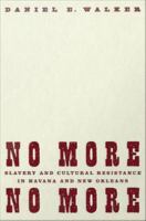 No more, no more slavery and cultural resistance in Havana and New Orleans /