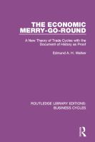 The Economic Merry-Go-Round (RLE : A New Theory of Trade Cycles with the Document of History As Proof.