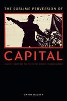 The sublime perversion of capital : Marxist theory and the politics of history in modern Japan /
