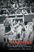 The road to madness : how the 1973-1974 season transformed college basketball /