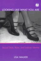 Looking like what you are : sexual style, race, and lesbian identity /