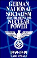 German national socialism and the quest for nuclear power, 1939- 1949 /