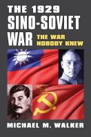 The 1929 Sino-Soviet war : the war nobody knew /