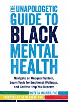 The unapologetic guide to Black mental health navigate an unequal system, learn tools for emotional wellness, and get the help you deserve /
