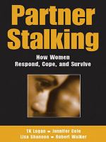 Partner Stalking : How Women Respond, Cope, and Survive.
