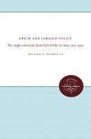 Opium and foreign policy : the Anglo-American search for order in Asia, 1912-1954 /