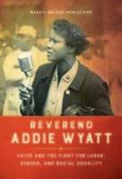 Reverend Addie Wyatt : faith and the fight for labor, gender, and racial equality /