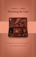 Worrying the line : black women writers, lineage, and literary tradition /