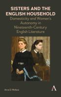 Sisters and the English household : domesticity and women's autonomy in nineteenth-century English literature /