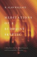 Meditations of a Buddhist skeptic : a manifesto for the mind sciences and contemplative practice /
