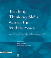 Teaching Thinking Skills Across the Middle Years : A Practical Approach for Children Aged 9-14.