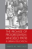 The promise of progressivism : Angelo Patri & urban education /