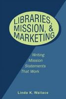 Libraries, mission & marketing writing mission statements that work /