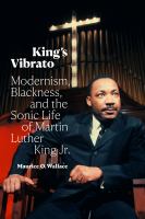 King's vibrato : modernism, Blackness, and the sonic life of Martin Luther King Jr. /