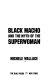 Black macho and the myth of the superwoman /