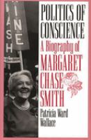 Politics of conscience : a biography of Margaret Chase Smith /