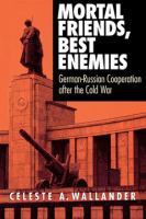 Mortal friends, best enemies : German-Russian cooperation after the Cold War /