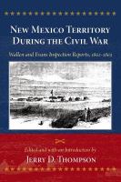 New Mexico Territory during the Civil War : Wallen and Evans inspection reports, 1862-1863 /