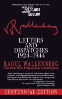 Letters and dispatches 1924-1944 : the man who helped save 100,000 Jews /