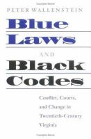 Blue laws and Black codes conflict, courts, and change in twentieth-century Virginia /