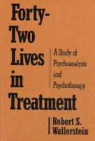 Forty-two lives in treatment : a study of psychoanalysis and psychotherapy /