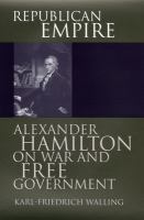 Republican empire : Alexander Hamilton on war and free government /