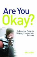 Are You Okay? : A Practical Guide to Helping Young Victims of Crime.