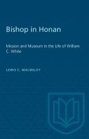 Bishop in Honan : Mission and Museum in the Life of William C. White /