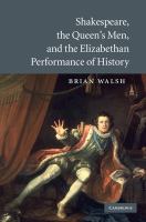 Shakespeare, the Queen's Men, and the Elizabethan performance of history /