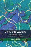 Virtuous waters mineral springs, bathing, and infrastructure in Mexico /