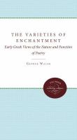 The varieties of enchantment : early Greek views of the nature and function of poetry /