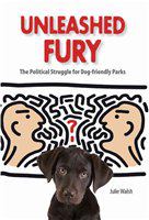 Unleashed fury : the political struggle for dog-friendly parks /
